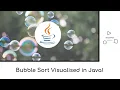 Sorting with Bubbles Visualizing the Bubble Sort Algorithm Using Java