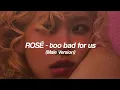 ROSÉ - too bad for us (Male Version)