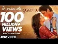 Ik Vaari Aa | Raabta | Sushant Singh Rajput \u0026 Kriti Sanon | Pritam Arijit Singh Amitabh Bhattacharya