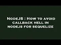 NodeJS How to avoid callback hell in nodejs for sequelize