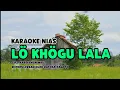 Download Lagu Karaoke Nias Lö Khögu Lala | Ratosa Zagoto | Lagu Nias Berkisah Sedih Lirik Lengkap