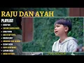 Download Lagu RAJU DAN AYAH FULL ALBUM | KESEPIAN, SAYANG SAMPAI MATI, JANJI PUTIH