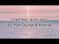 Starting with you by: park da Hye & Maktub 