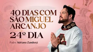 Quarenta dias com São Miguel Arcanjo 2024 | 24º Dia | Pe Adriano Zandoná