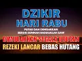 DZIKIR PAGI Pembuka Rezeki Hari Rabu l Mudah Segala Urusan l Kabul Segala Hajat dan Doa Mustajab