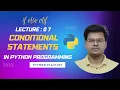 Python Tutorial Lec 7 Conditional Statements in Python Programming if - elif