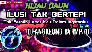 Download DJ ILUSI TAK BERTEPI -_[HIJAU DAUN]_-dj angklung by IMP ID MP3