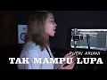 Download Lagu Tak Mampu Lupa - PUTRI ARIANI I Cover By SuviLs Kon