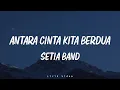 Download Lagu Setia Band  -  Antara Cinta Kita Berdua ( lirik )