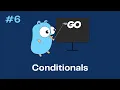 Go Golang Tutorial 6 - Conditionals