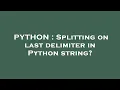PYTHON Splitting on last delimiter in Python string