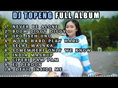 Download MP3 DJ TOPENG FULL ALBUM TERBARU - NEVER BE ALONE | BOOM DIGGY DIGGY | OPO ISEH ONO | VIRAL TIKTOK