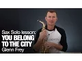 Lagu Famous saxophone solo : You Belong to the City by Glenn Frey - saxophone lessons