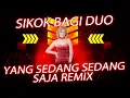 Download Lagu SIKOK BAGI DUO X YANG SEDANG SEDANG SAJA BY DJ VALENT