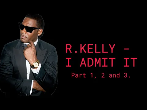 Download MP3 R. Kelly - I Admit It (Part 1, 2, 3) (Full Audio)