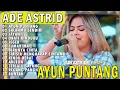 Download Lagu AYUN PUNTANG SALAHMU SENDIRI JAYANTI | ADE ASTRID X GERENGSENG TEAM AND FRIEND FULL ALBUM  BAJIDOR