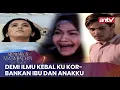 Download Lagu Demi Ilmu Kebal Ku Korbankan Ibu dan Anakku! | Menembus Mata Batin The Series ANTV | Eps 10 [FULL]