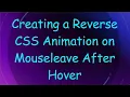 Creating a Reverse CSS Animation on Mouseleave After Hover