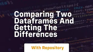 comparing two dataframes and getting the differences