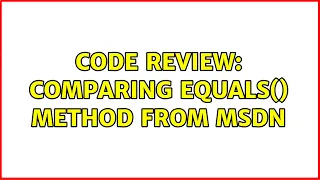 Code Review Comparing Equals method from MSDN 2 Solutions
