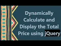 Dynamically Calculate and Display the Total Price using jQuery