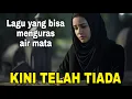 Download Lagu Sedih Banget | KINI TELAH TIADA