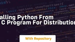 Calling python from a c program for distribution