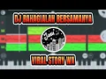 DJ BAHAGIALAH BERSAMANYA RAIHLAH SEMUA SAYANGI DIRINYA REMIX SLOW VIRAL STORY WA - JANU 135 REMIX