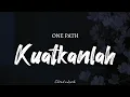 Download Lagu ONE PATH - Kuatkanlah | ( Video Lyrics )