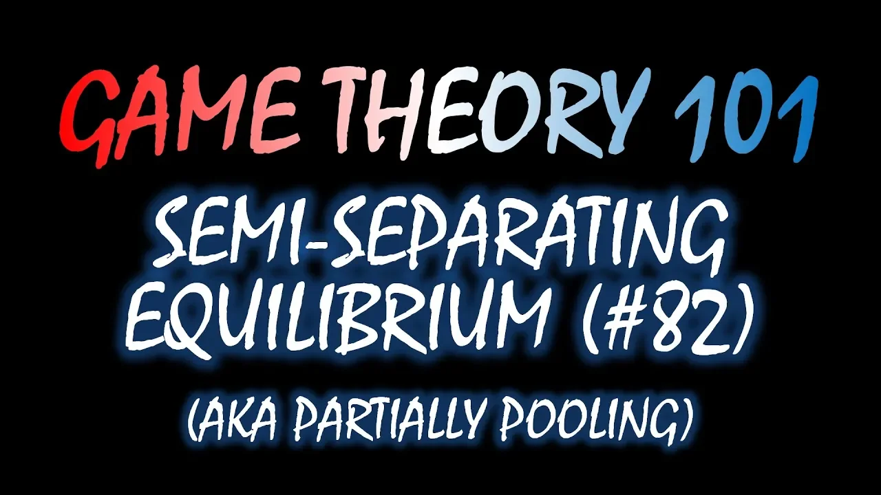 Game Theory 101 (#82): Semi-Separating Equilibrium/Partially-Pooling Equilibrium