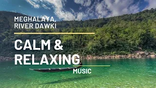 beautiful dawki river and relaxing music