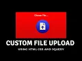 How to create the Custom File Upload using HTML CSS and Jquery