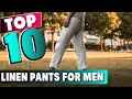 Top 8 Best Linen Pants For Men 2025