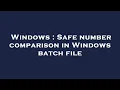 Windows Safe number comparison in Windows batch file
