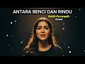 Lagu ANTARA BENCI DAN CINTA – RATIH PURWASIH | Cover Lagu Lawas Nostalgia (by Neura Melodi) [Lirik]