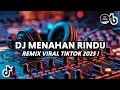 DJ MENAHAN RINDU REMIX VIRAL TIKTOK FULL BASS 2025