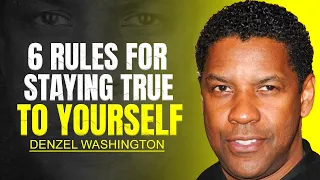 6 RULES FOR STAYING TRUE TO YOURSELF DENZEL WASHINGTON MOTIVATION 