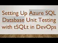 Setting Up Azure SQL Database Unit Testing with tSQLt in DevOps