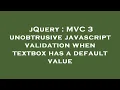 jQuery C 3 unobtrusive javascript validation when textbox has a default value