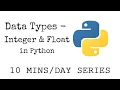Data Types - Integer and Float 3 Minute Tutorial 10MinsaDay Series Getting Started with Python