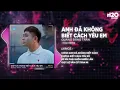 Download Lagu Anh Đã Không Biết Cách Yêu Em (Hot TikTok) - Quang Đăng Trần | Chính Anh Đã Không Biết Cách Yêu Em