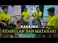 REMBULAN DAN MATAHARI KARAOKE NADA PRIA