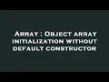 Array Object array initialization without default constructor