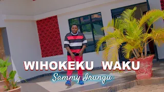 WIHOKEKU WAKU BY SAMMY IRUNGU (OFFICIAL VIDEO)