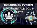 Building On The Fundamentals Of Python Col 1 - Part 7