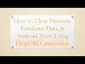 How to Clear Firestore Emulator Data in Android Tests Using HttpURLConnection