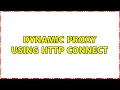 Dynamic proxy using HTTP CONNECT