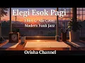 Lagu Elegi Esok Pagi – Ebiet G Ade Cover | Modern Funk Jazz Version by Orisha Channel