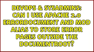Can I use Apache 2 0 ErrorDocument and Mod Alias to store error pages outside the DocumentRoot