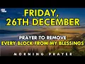 December 26th | Prayer to Remove All Blocks and Obstacles Standing in the Way of Your Blessing